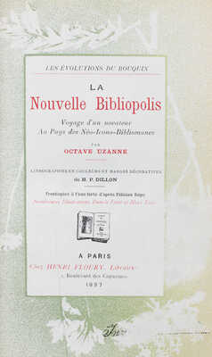 [Узанн О. Новый библиополис. Путешествие новатора в страну нео-иконо-библиоманов]. 1897.